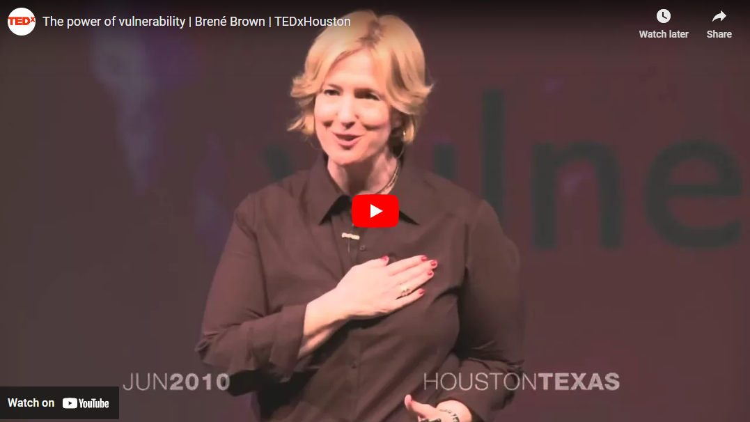 The Power of Vulnerability – Brené Brown (U. of Houston)